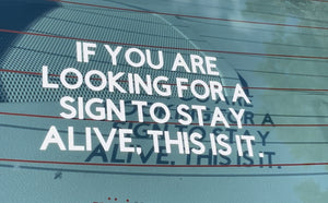 If you are looking for a sign to stay alive, this is it. —decal