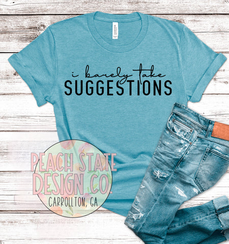 I barely take suggestions