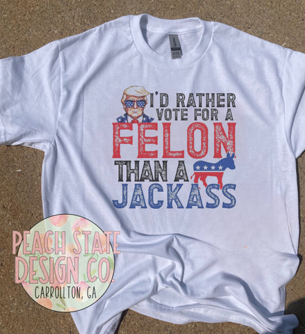 I’d rather vote for a Felon than a Jackass