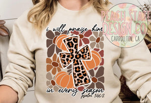 I will praise Him in every season (Sweatshirt Saturday)