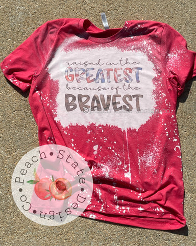 Raised in the Greatest because of the Bravest