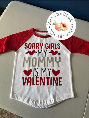 Sorry Girls, my Mommy is my Valentine — Toddler Size