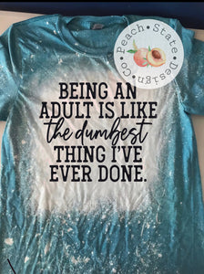 Being an adult is like the dumbest thing I’ve ever done!