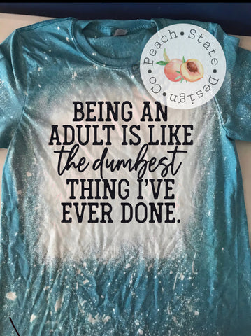 Being an adult is like the dumbest thing I’ve ever done!