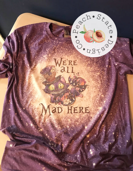 We’re all Mad Here [bleached tee]
